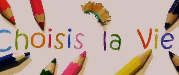 « Choisis la vie ! » « Choisis la vie ! »